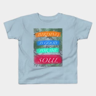 Birding is Good for the Soul Kids T-Shirt